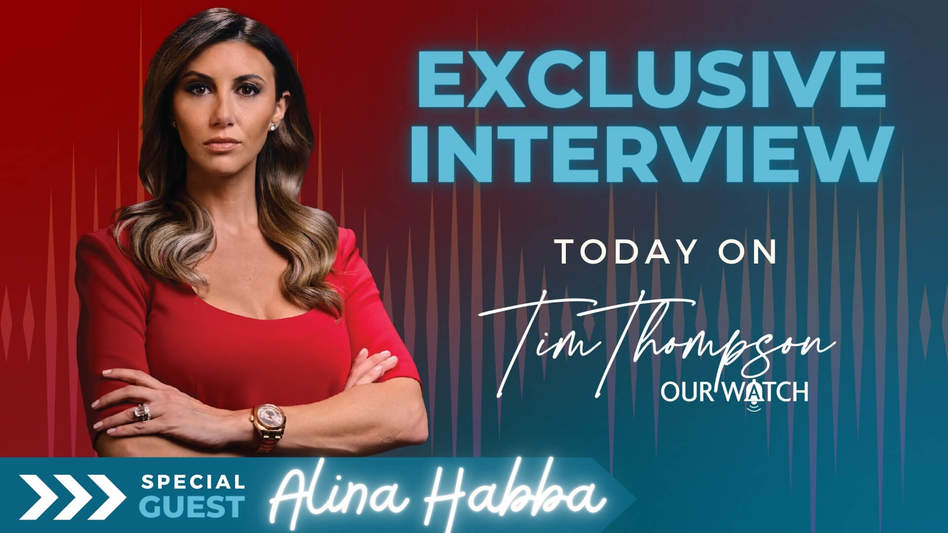 Today Tim interviews Alina Habba - Tim Thompson's Our Watch